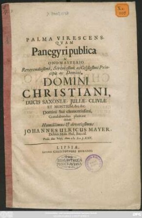 Palma Virescens, Quam Panegyri publica In Onomasterio ... Domini Christiani, Ducis Saxoniae, Iuiliae, Cliviae Et Montium ... Domini Sui clementissimi, Gratulabundus plantare debuit ... Johann Ulrich Mayer, Delitio Mins. Phil. Baccal. Pridie Idus Maii. Anno MDCLXXV.