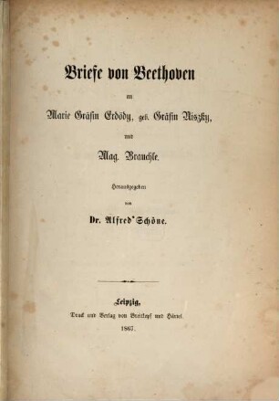 Briefe von Beethoven an Maria Gräfin Erdödy, geb. Gräfin Niszky, und Mag. Brauchle
