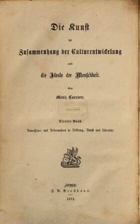 Die Kunst im Zusammenhang der Culturentwickelung und die Ideale der Menschheit. 4, Renaissance und Reformation in Bildung, Kunst und Literatur : ein Beitrag zur Geschichte des menschlichen Geistes