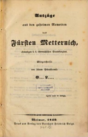 Auszüge aus den geheimen Memoiren des Fürsten Metternich, ehemal. k. k. österreich. Staatskanzlers : Mitgetheilt von seinem Privatsecretär E. L.