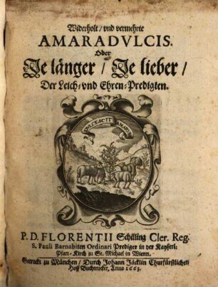 Widerholt vnd vermehrte Amaradvlcis, Oder Je länger, Je lieber, Der Leich- vnd Ehren-Predigten