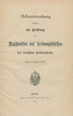 Bekanntmachung betreffend die Prüfung der Maschinisten auf Seedampfschiffen der deutschen Handelsflotte : vom 30. Juni 1879