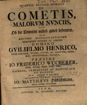 Qvaestio Physico-Moralis De Cometis, Malorvm Nvnciis, Sive Ob die Cometen nichts gutes bedeuten