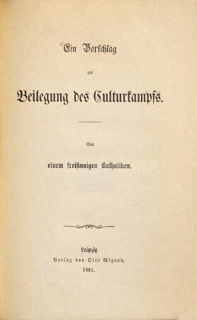 Ein Vorschlag zur Beilegung des Culturkampfs : Von einem freisinnigen Katholiken