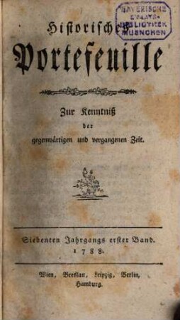 Historisches Portefeuille : zur Kenntnis der gegenwärtigen und vergangenen Zeit. 7. 1788, Nr. 1 - 6