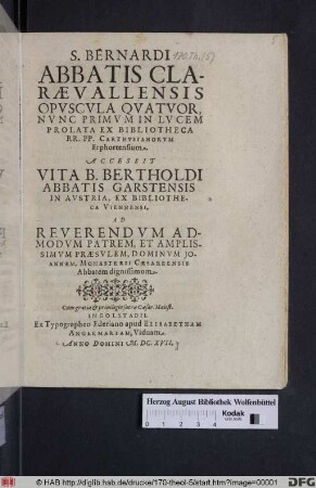 S. Bernardi Abbatis Claraevallensis Opuscula Quatuor : Nunc Primum In Lucem Prolata Ex Bibliotheca RR. PP. Carthusianorum Erphortensium