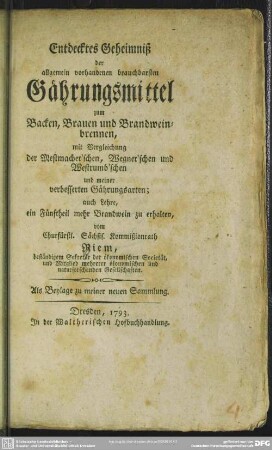 Entdecktes Geheimniß der allgemein vorhandenen brauchbarsten Gährungsmittel zum Backen, Brauen und Brandweinbrennen ...
