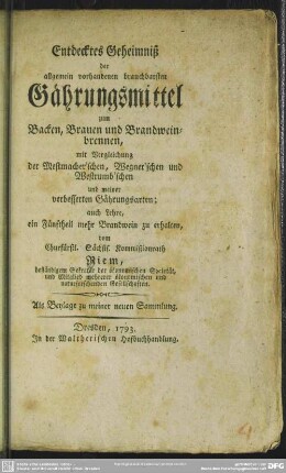 Entdecktes Geheimniß der allgemein vorhandenen brauchbarsten Gährungsmittel zum Backen, Brauen und Brandweinbrennen ...