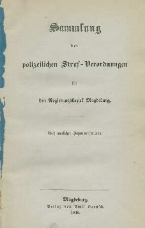 1849: Sammlung der polizeilichen Straf-Verordnungen für den Regierungsbezirk Magdeburg