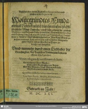 Außführliches, in den ReichsConstitutionibus vnd sonsten in der Experientz Wolgegründtes Fundamental Bedencken über das eingerißne höchstschädliche Müntz Vnwesen, vnnd stäygerung der groben Geltsorten, von Golt vnd Silber