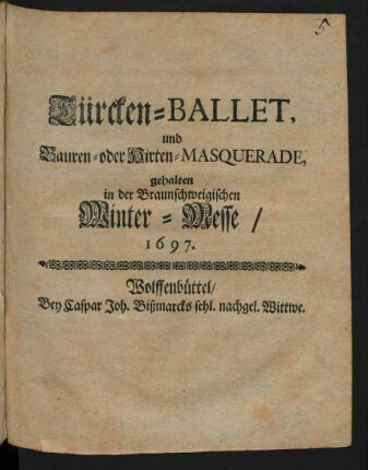 Türcken-Ballet und Bauren- oder Hirten-Masquerade : gehalten in der Braunschweigischen Winter-Messe 1697