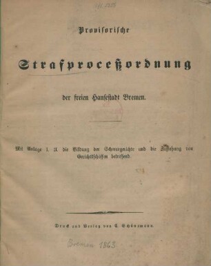 Provisorische Strafproceßordnung der freien Hansestadt Bremen : mit Anlage I. II. die Bildung der Schwurgerichte und die Zuziehung von Gerichtsschöffen betreffend