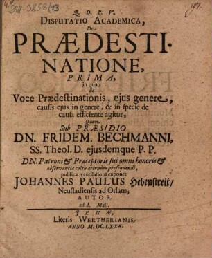 Disp. acad. de praedestinatione prima : in qua de voce praedestinationis, eius genere, causis eius in genere, & in specie de causa efficiente agitur