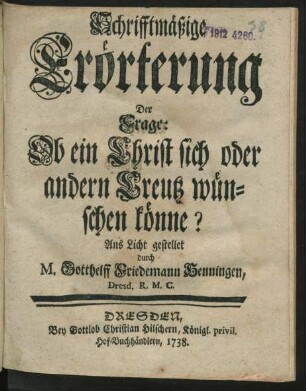Schrifftmäßige Erörterung Der Frage: Ob ein Christ sich oder andern Creutz wünschen könne?