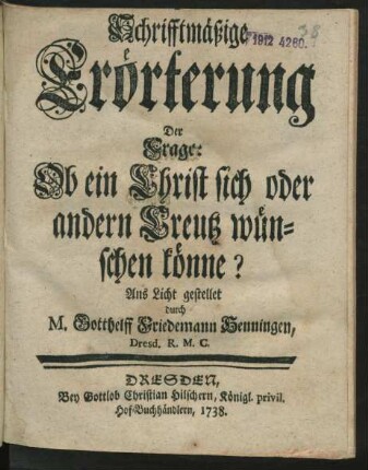 Schrifftmäßige Erörterung Der Frage: Ob ein Christ sich oder andern Creutz wünschen könne?