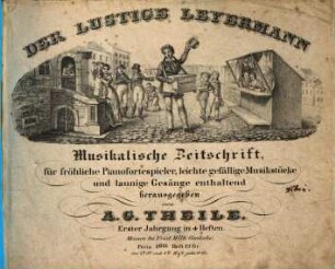 Der lustige Leyermann : musicalische Zeitschrift für fröhliche Pianofortspieler, leichte gefällige Musikstücke und launige Gesänge enthaltend. 1. [1826]