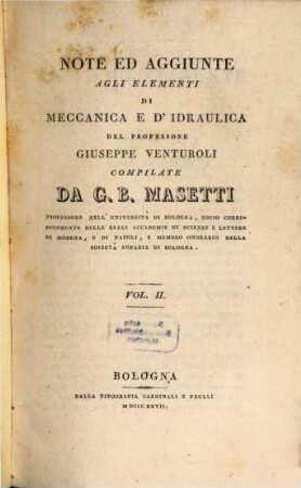 Note ed aggiunte agli elementi di meccanica e d'idraulica del Professore Giuseppe Venturoli. 2. - 383 S. : 3 Ill.