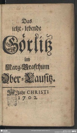 Das ietzt-lebende Görlitz im Marg-Grafthum Ober-Lausitz