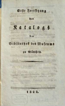 Katalog der Bibliothek des Museums zu München, Erste Fortsetzung