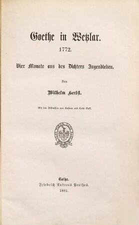 Goethe in Wetzlar 1772 : vier Monate aus des Dichters Jugendleben