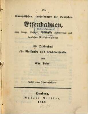 Die europäischen, insbesondere die deutschen Eisenbahnen, nach Länge, Fahrzeit, Baukosten, Fahrpreisen und baulichen Merkwürdigkeiten