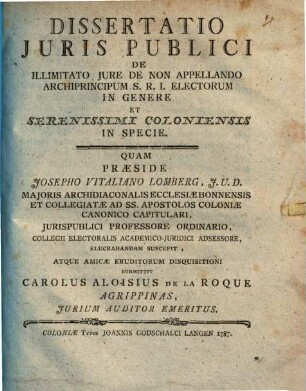 Dissertatio Juris Publici De Illimitato Jure De Non Appellando Archiprincipum S.R.I. Electorum In Genere Et Serenissimi Coloniensis In Specie