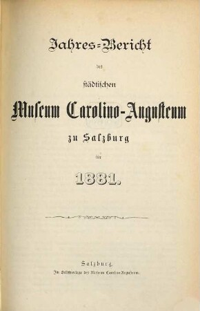Jahres-Bericht des Städtischen Museums Carolino Augusteum zu Salzburg : für d. Jahr .... 1881, 1881