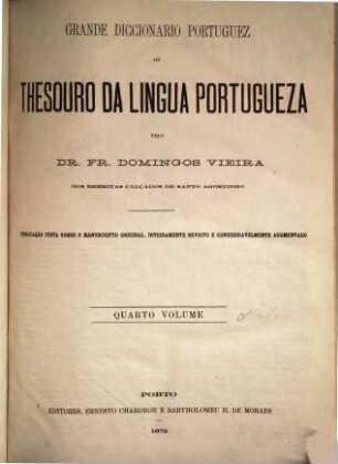 Grande diccionario portuguez ou Thesouro da lingua portugueza : publ. feita o ms. orig., inteiramente rev. e consideravelmente augm., 4. M - P