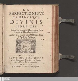 De Perfectionibvs Moribvsqve Divinis Libri XIV : Quibus pleraque sacrae Theologiae mysteria breuiter ac dilucidè explicantur