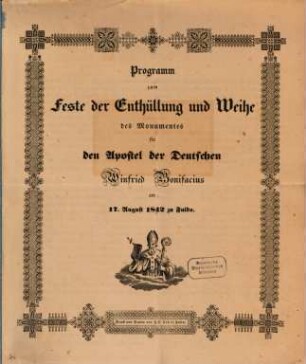 Programm zum Feste der Enthüllung u. Weihe des Monumentes für den Apostel der Deutschen, Winfried Bonifacius am 17. Aug. 1842 zu Fulda