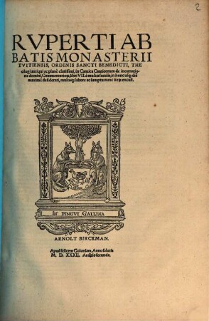 Rvperti Abbatis Monasterii Tvitiensis, Ordinis Sancti Benedicti, ... in Cantica Canticorum de incarnatione domini, Commentario[rum], libri VII : a multis seculis, in hunc us[que] die maxime desiderati, multo[que] labore ac sumptu nunc ite[rum] excusi