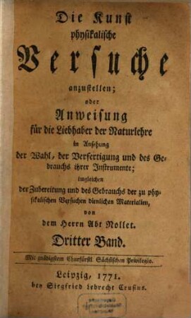 Die Kunst physikalische Versuche anzustellen; oder Anweisung für die Liebhaber der Naturlehre in Ansehung der Wahl, der Verfertigung und des Gebrauchs ihrer Instrumente : imgleichen der Zubereitung und des Gebrauchs der zu physikalischen Versuchen dienlichen Materialien, 3
