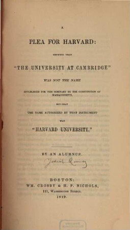 A plea for Harvard : showing that "the University at Cambridge" was not the name established for this seminary by the constitution of Massachusetts, but that the name authorized by that instrument was "Harvard University"