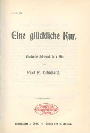 Eine glückliche Kur : Studentenschwank in 1 Akt