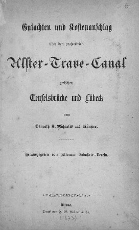 Gutachten und Kostenanschlag über den projectirten Alster-Trave-Canal zwischen Teufelsbrücke und Lübeck