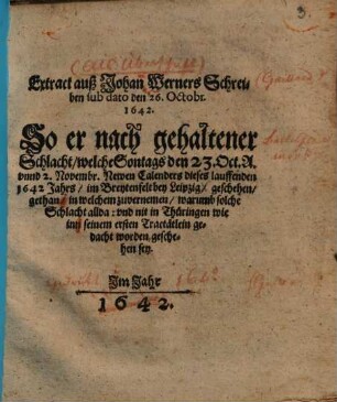 Extract auß Johann Werners Schreiben sub-dat. 26. Oct. 1642, so er nach gehaltener Schlacht, welche 1642 inn Breytenfelt bey Leipzig ... geschehen, gethan