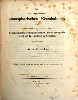 Ueber die sogenannten atmosphärischen Eisenbahnen; sowie über verschiedene andere Arten die Spannkraft der atmosphaerischen Luft als bewegende Kraft auf Eisenbahnen zu benutzen : (Besonders abgedr. aus d. 21. u. 22. B. v. d. Journal d. Baukunst Mit 9 Fig-taf.