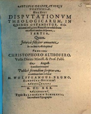Abyssus Desperationis Pontificiae, Hoc Est: Disputationum Theologicarum, In Quibus Ostenditur, Hominem religioni Pontificiae addictum necessario tandem desperare, Tertia