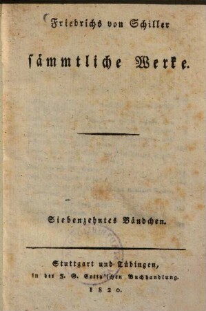Friedrichs von Schiller sämmtliche Werke : [in 18 Bänden], 17. [Verschiedene kleinere biographische und philosophische Schriften]