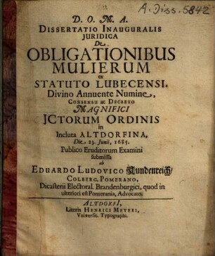 Dissertatio Inauguralis Juridica [Iuridica] De Obligationibus Mulierum ex Statuto Lubecensi