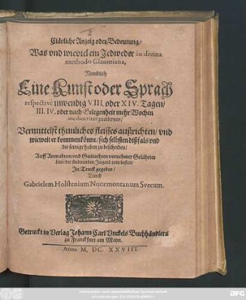 Clärliche Anzeig oder Bedeutung/ Was und wieviel ein Jedweder in divina methodo Glaumiana, Nemblich Eine Kunst oder Sprach respective inwendig VIII. oder XIV. Tagen/ III. IV. oder nach Gelegenheit mehr Wochen mediocriter zuerlernen : Vermittelst thunliches fleisses außrichten ...