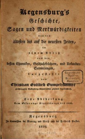 Regensburg's Geschichte, Sagen und Merkwürdigkeiten : von den ältesten bis auf die neuesten Zeiten, in einem Abriß aus den besten Chroniken, Geschichtbüchern, und Urkunden-Sammlungen, dargestellt, 1. Vom Ursprunge Regensburgs bis 1486