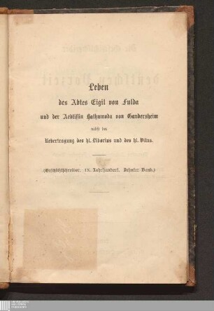Leben des Abtes Eigil von Fulda und der Aebtissin Hathumoda von Gandersheim : nebst der Uebertragung des hl. Liborius und des hl. Vitus