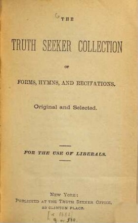 The Truth Seeker Collection of forms hymns and recitations : Original and Selected. For the use of liberals