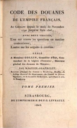 Code des douanes de l'Empire français : Ou Courant depuis le mois de Novembre 1790 jusqu'en Juin 1806 ..., T. 1