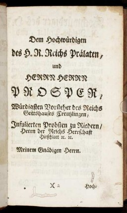 Dem Hochwürdigen des H.R. Reichs Prälaten, und Herrn Herrn Prosper, Würdigsten Vorsteher des Reichs Gottshauses Creuzlingen,[...]