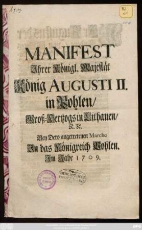 Manifest, Jhrer Königl. Majestät König Augusti II. in Pohlen, Groß-Hertzogs in Lithauen, [et]c. [et]c. Bey Dero angetretenen Marche Jn das Königreich Pohlen : Jm Jahr 1709