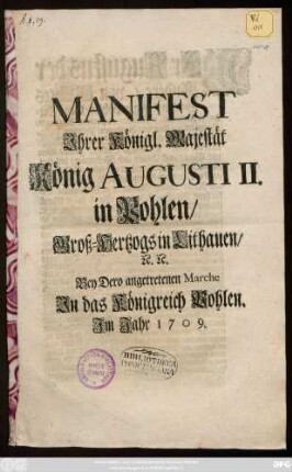 Manifest, Jhrer Königl. Majestät König Augusti II. in Pohlen, Groß-Hertzogs in Lithauen, [et]c. [et]c. Bey Dero angetretenen Marche Jn das Königreich Pohlen : Jm Jahr 1709