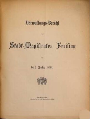 Verwaltungs-Bericht des Stadtrates Freising für die Jahre .... 1889 (1890)