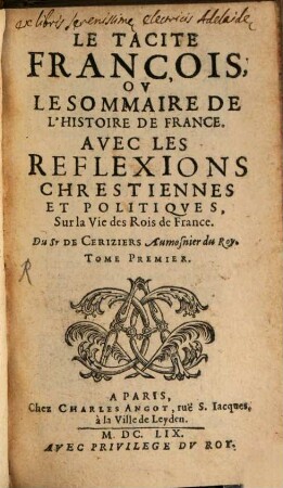Le Tacite François, Ov Le Sommaire De L'Histoire De France : Avec Les Reflexions Chrestiennes Et Politiqves, Sur la Vie des Rois de France, 1